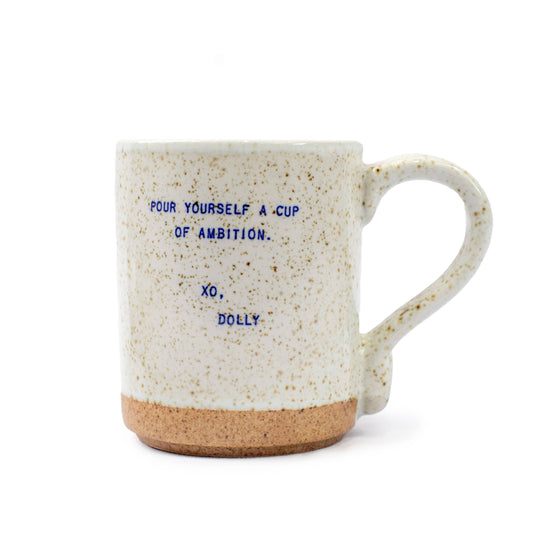 Pour Yourself A Cup Of Ambition Ceramic Mug