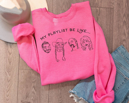 My Playlist Be like Sweatshirt